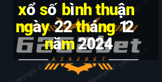 xổ số bình thuận ngày 22 tháng 12 năm 2024