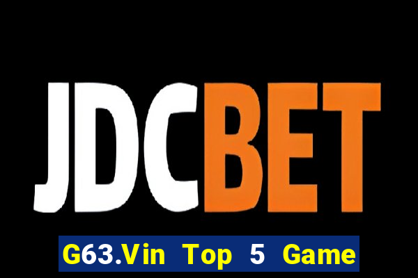 G63.Vin Top 5 Game Bài Đổi Thưởng