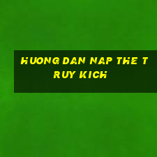 huong dan nap the truy kich