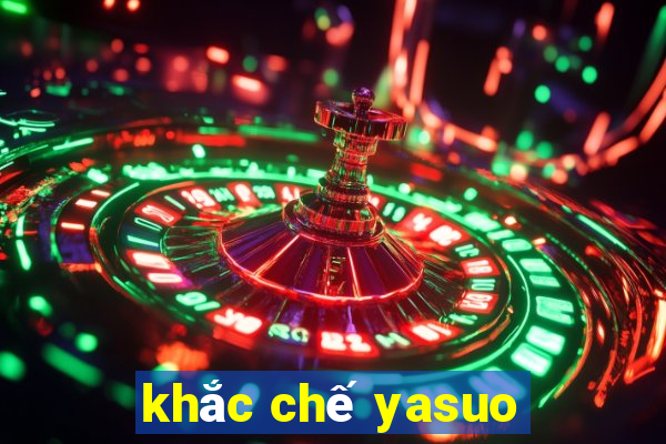 khắc chế yasuo