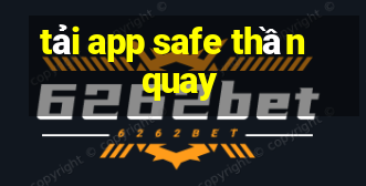 tải app safe thần quay