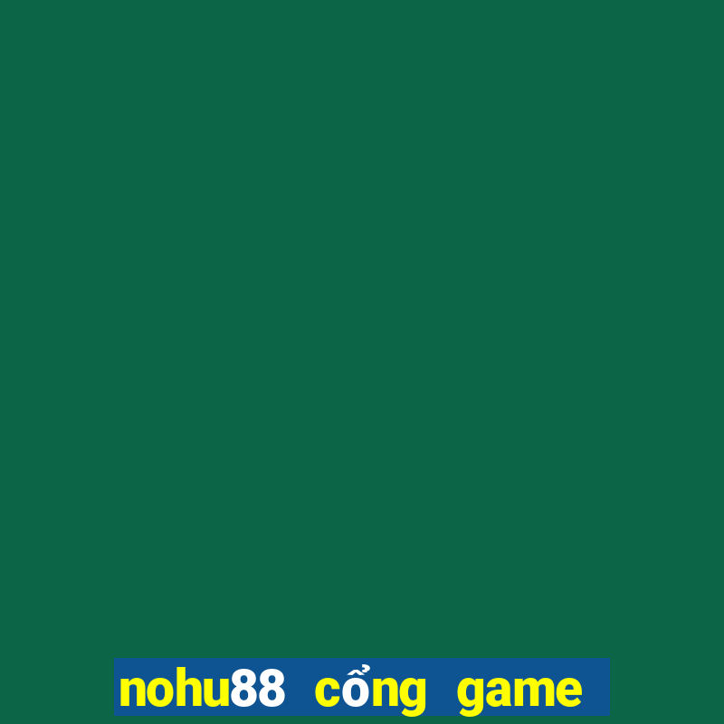 nohu88 cổng game nổ hũ đổi thưởng