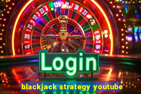 blackjack strategy youtube