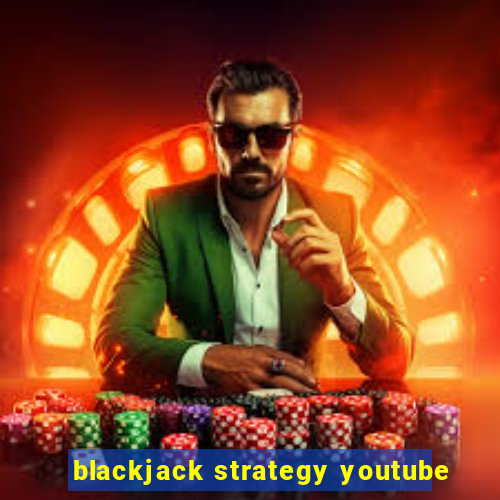 blackjack strategy youtube