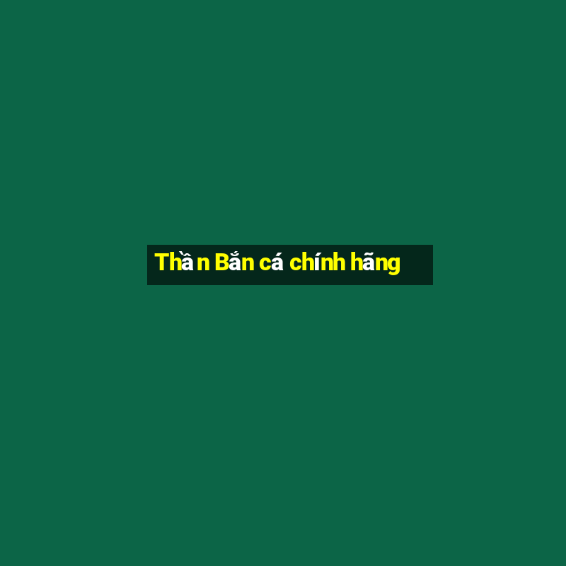 Thần Bắn cá chính hãng