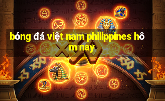 bóng đá việt nam philippines hôm nay