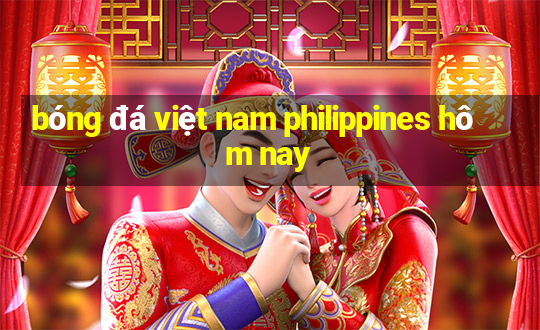 bóng đá việt nam philippines hôm nay