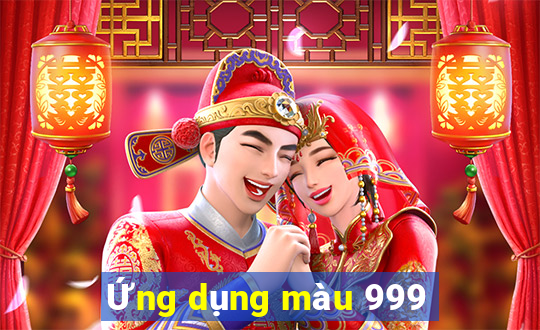 Ứng dụng màu 999