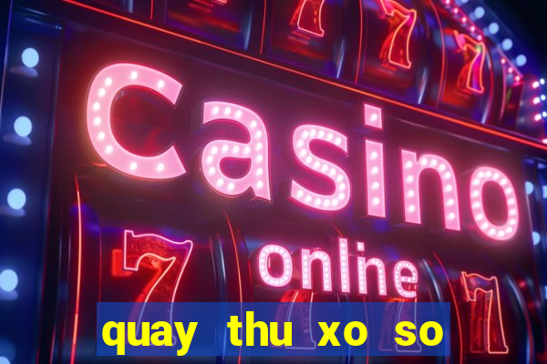 quay thu xo so quang tri