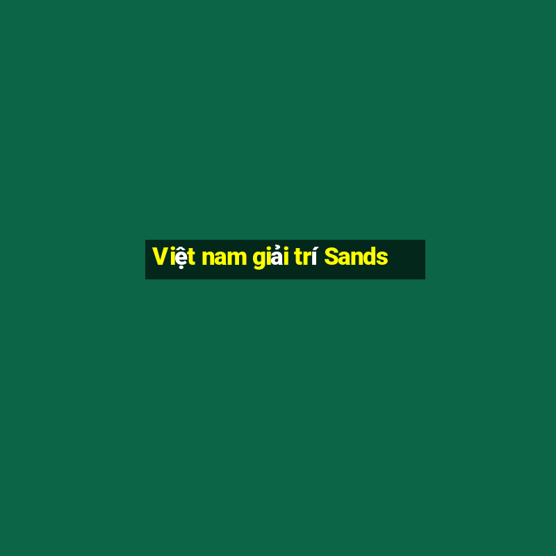 Việt nam giải trí Sands