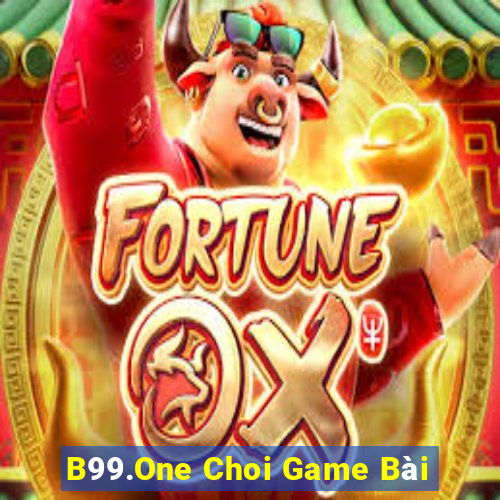 B99.One Choi Game Bài