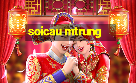 soicau mtrung