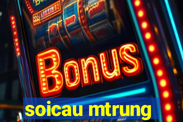 soicau mtrung