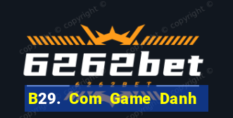 B29. Com Game Danh Bai 3C