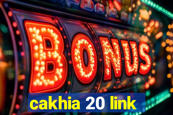 cakhia 20 link