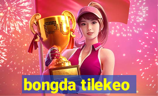 bongda tilekeo