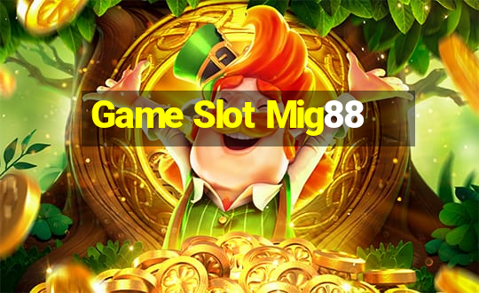 Game Slot Mig88