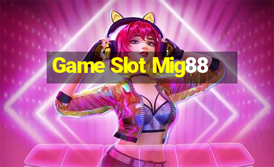 Game Slot Mig88