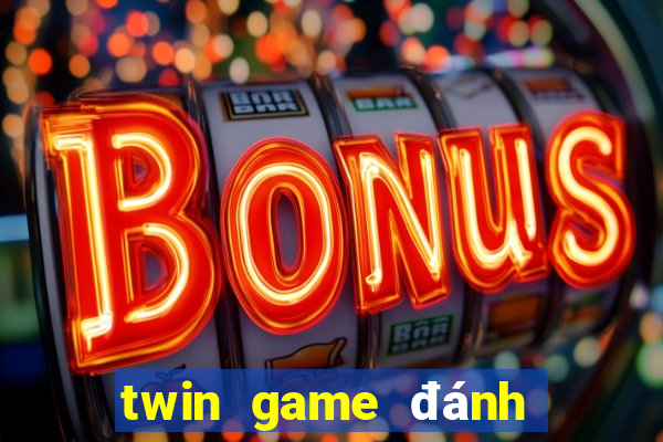 twin game đánh bài đổi thưởng