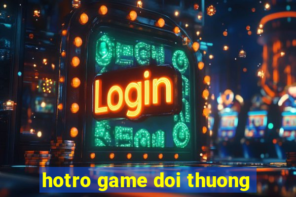 hotro game doi thuong