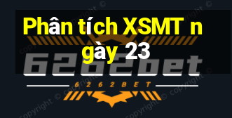 Phân tích XSMT ngày 23