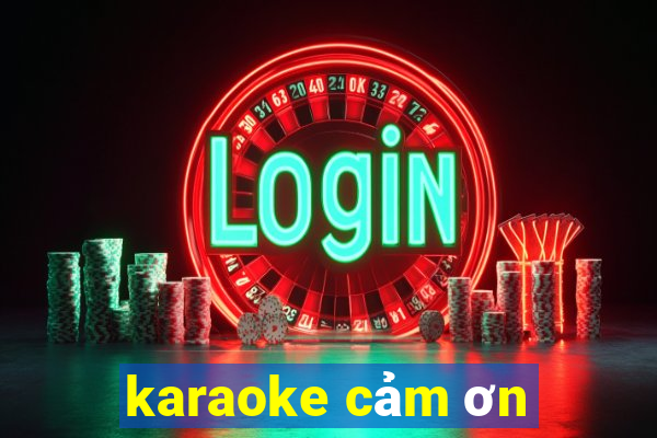 karaoke cảm ơn