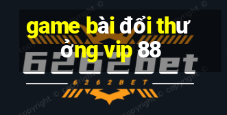 game bài đổi thưởng vip 88