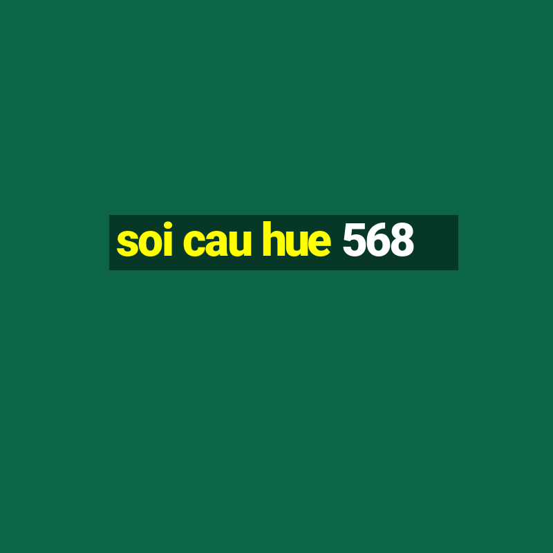 soi cau hue 568