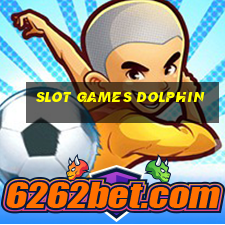 slot games dolphin