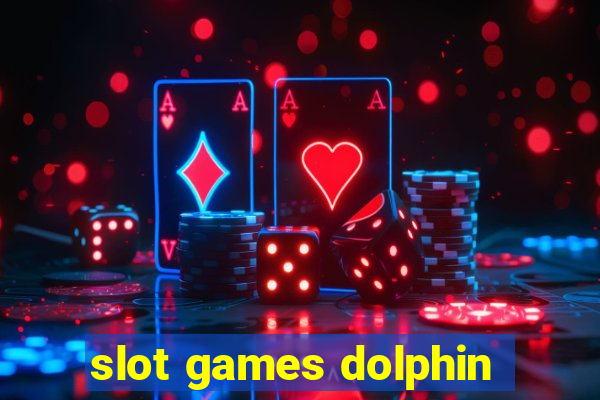 slot games dolphin