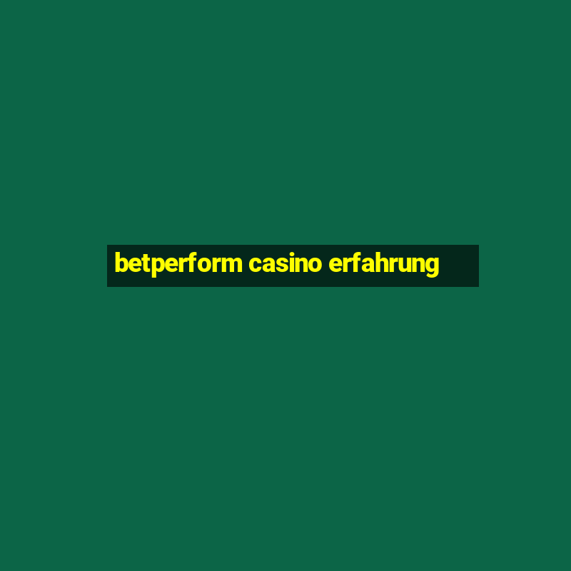 betperform casino erfahrung