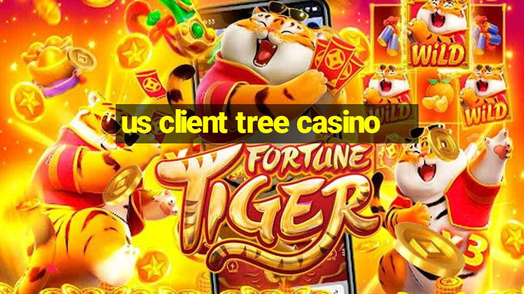 us client tree casino