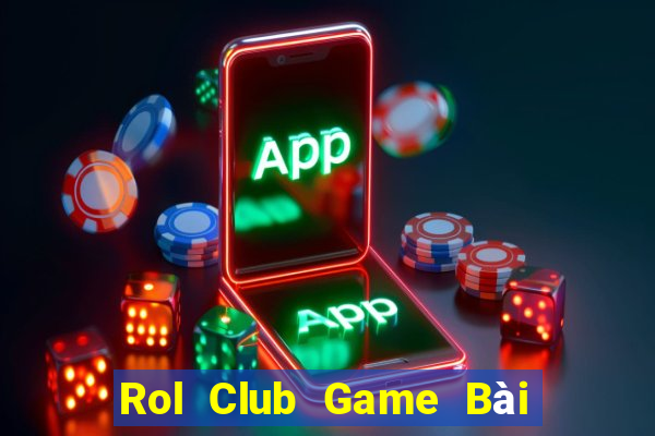 Rol Club Game Bài Hay Nhất Hiện Nay