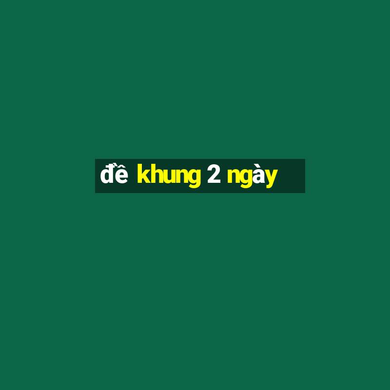 đề khung 2 ngày