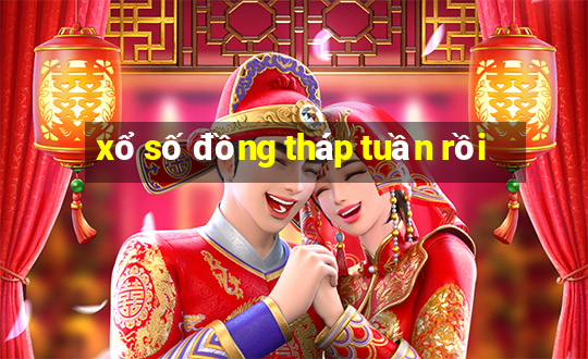 xổ số đồng tháp tuần rồi