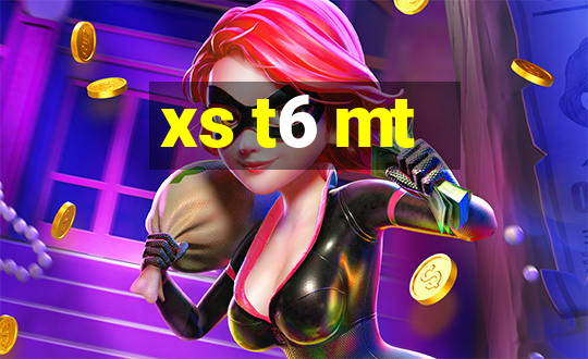 xs t6 mt