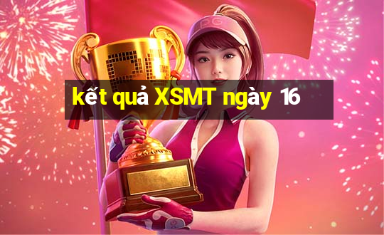 kết quả XSMT ngày 16