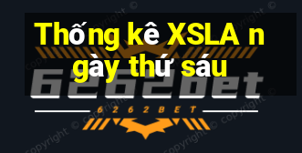 Thống kê XSLA ngày thứ sáu