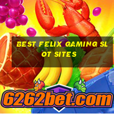 best felix gaming slot sites