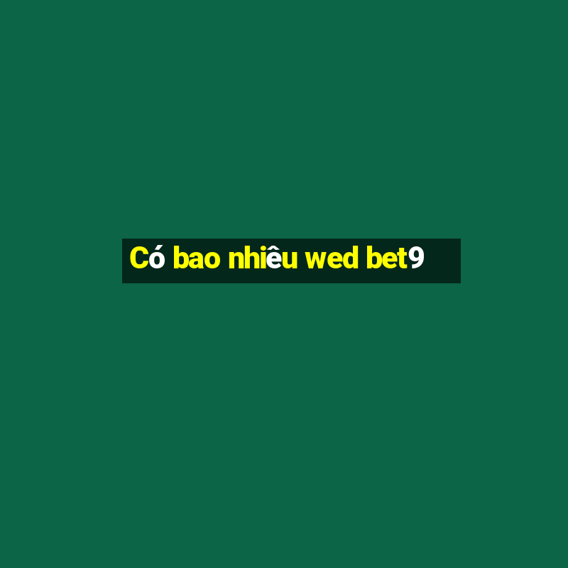 Có bao nhiêu wed bet9