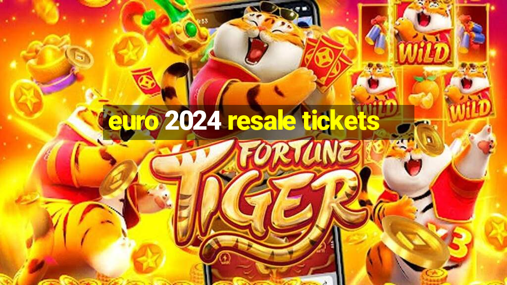 euro 2024 resale tickets