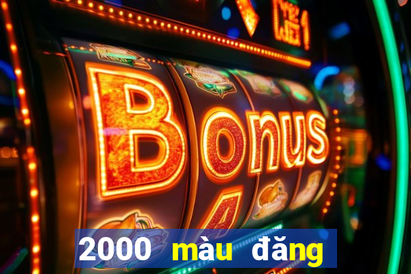 2000 màu đăng ký tải ứng dụng