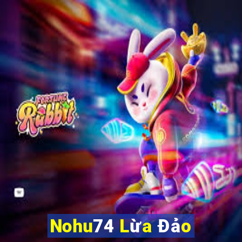 Nohu74 Lừa Đảo