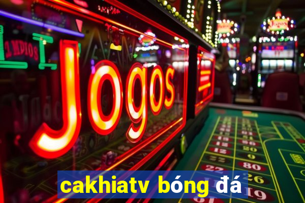 cakhiatv bóng đá