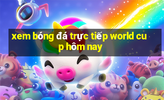 xem bóng đá trực tiếp world cup hôm nay