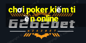 chơi poker kiếm tiền online