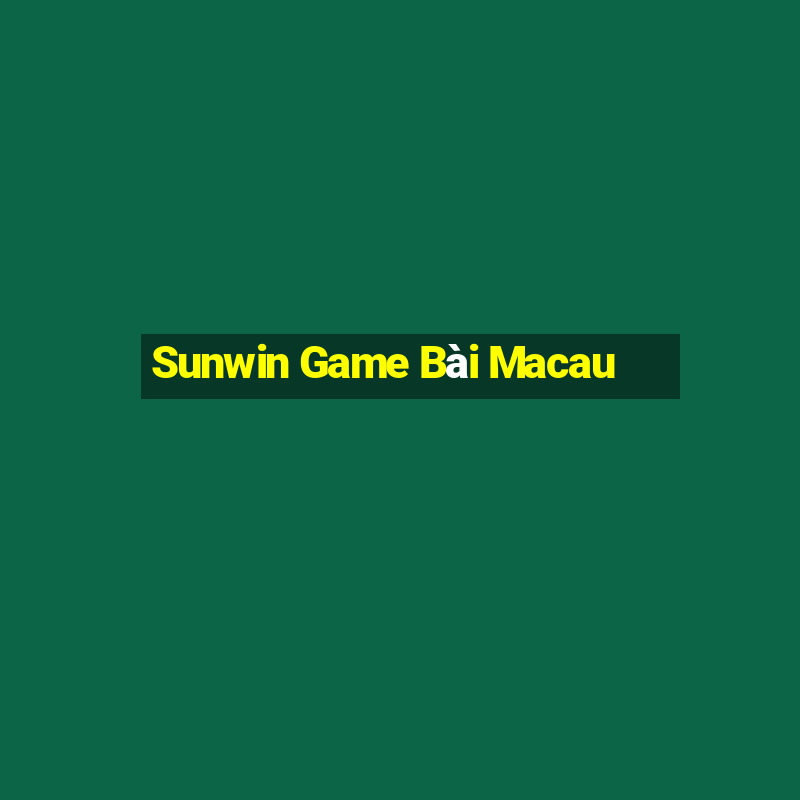 Sunwin Game Bài Macau