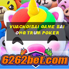 Vuachoibai Game Bài Ông Trùm Poker