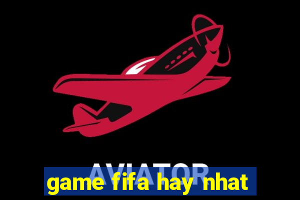 game fifa hay nhat