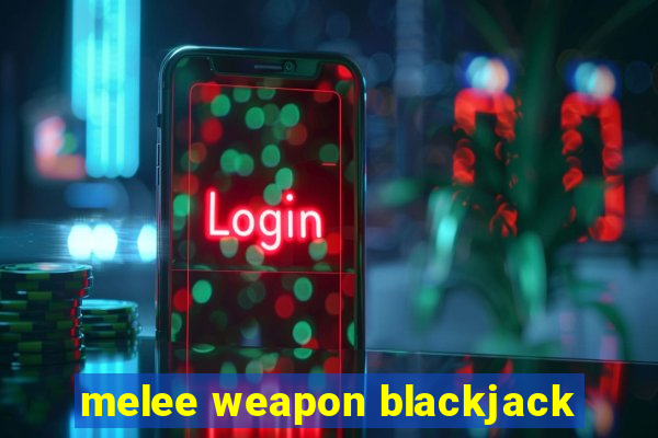 melee weapon blackjack